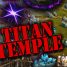 [Patch 6.3] Titan Temple Guide